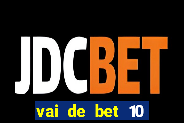 vai de bet 10 reais no cadastro
